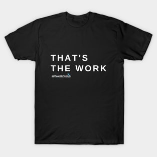 That's The Work T-Shirt